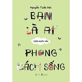 Bạn Là Ai Giữa Muôn Vàn Phong Cách Sống - AZ Việt Nam - Vân Phong