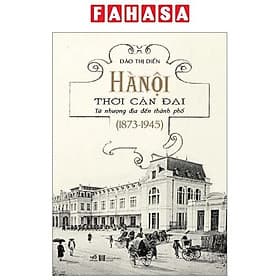 Hà Nội Thời Cận Đại - Từ Nhượng Địa Đến Thành Phố (1873-1945) - Nha Nha