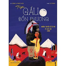 Truyện Gấu Bốn Phương - Những Truyện Cổ Kì Thú Về Loài Gấu - Phương Phương