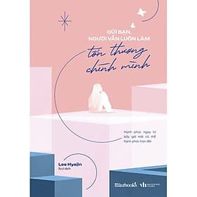 Gửi Bạn, Người Vẫn Luôn Làm Tổn Thương Chính Mình - Lee Hyejin - Byul dịch - (bìa mềm) - Việt Chi