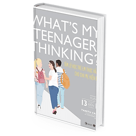 What's My Teenager Thinking? - Tâm Lý Học Trẻ Em Thực Hành Cho Cha Mẹ Hiện Đại - Tuổi Từ 13 đến 18 - - Từ Lãng