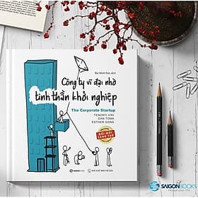 SÁCH Công ty vĩ đại nhờ tinh thần khởi nghiệp (The Corporate Startup) - Tác giả Dan Toma, Esther Gons, Tendayi Viki - Mvn Books - Saigon Books
