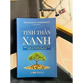TINH THẦN XANH: Kinh tế học về sự xung đột và lan tỏa trong một thế giới đông đúc - William Nordhaus – La Thị Thắm dịch -Deltabooks - Trung Tín