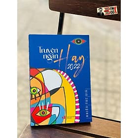 TRUYỆN NGẮN HAY 2022 – Nhiều tác giả – NXB Văn Học - 