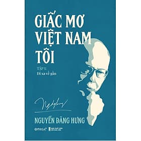 Giấc Mơ Việt Nam Tôi - Tập 1 : Đi Xa Về Gần - Di Di