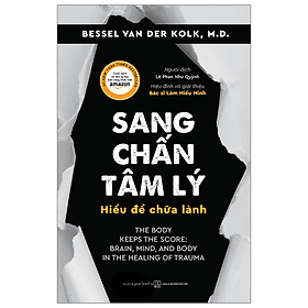 Sang Chấn Tâm Lý - Hiểu Để Chữa Lành - Bessel Van Der Kolk, M.D - 