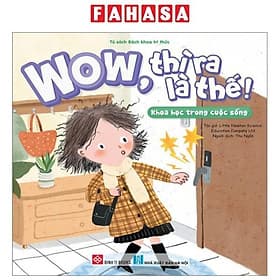 Wow, Thì Ra Là Thế! - Khoa Học Trong Cuộc Sống - WOW