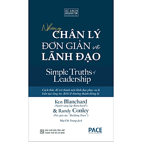NHỮNG CHÂN LÝ ĐƠN GIẢN VỀ LÃNH ĐẠO (Simple Truths of Leadership) - Ken Blanchard & Randy Conley - Mai Chí Trung dịch - (bìa mềm) - Tủ sách Doanh Trí-PACE