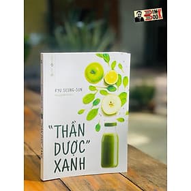 THẦN DƯỢC XANH - Ryu Seung-Sun – Nguyệt Minh dịch – Thái Hà books – NXB Công Thương - Minh