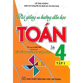 Bài Giảng Và Hướng Dẫn Học Toán Lớp 4 - Tập 1 - Dùng Kèm SGK Kết Nối Tri Thức Với Cuộc Sống - Hồng Ân - An