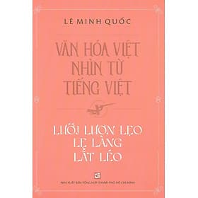 Văn Hóa Việt Nhìn Từ Tiếng Việt - Lưỡi Lươn Lẹo Lẹ Làng Lắt Léo - Từ Lãng