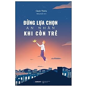 Đừng Lựa Chọn An Nhàn Khi Còn Trẻ - An Vi