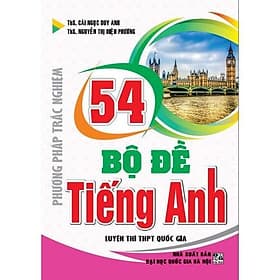 Phương Pháp Trắc Nghiệm 54 Bộ Đề Tiếng Anh - Luyện Thi THPT Quốc Gia - Hồng Ân - An