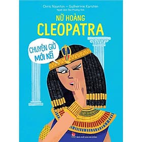 Chuyện Giờ Mới Kể! - Nữ Hoàng Cleopatra - Hoàng Kim