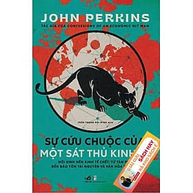 SỰ CỨU CHUỘC CỦA MỘT SÁT THỦ KINH TẾ – John Perkins – Trần Trọng Hải Minh dịch – Nhã Nam - NXB Dân Trí (chương trình từ 25/8 tới 8/9/2025) - John Perkins