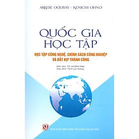 Quốc Gia Học Tập - Học Tập Công Nghệ, Chính Sách Công Nghiệp Và Bắt Kịp Thành Công (Bản in năm 2020) - Thanh Thanh