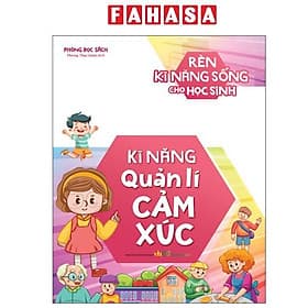 Rèn Kĩ Năng Sống Cho Học Sinh - Kĩ Năng Quản Lí Cảm Xúc
