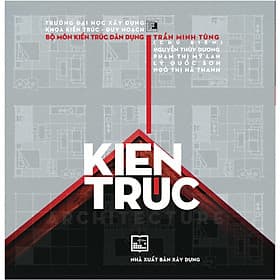 Kiến Trúc (Architecture) - Trần Minh Tùng (Chủ biên), Nguyễn Thùy Dương, Phạm Thị Mỹ Lan, Lý Quốc Sơn, Ngô Thị Hà Thanh - 