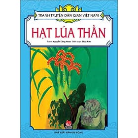Hạt Lúa Thần - Tranh Truyện Dân Gian Việt Nam - NXB Kim Đồng - Hạ