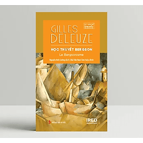 Học Thuyết Bergson (Le Bergsonisme) - Gilles Deleuze - IRED Books - 