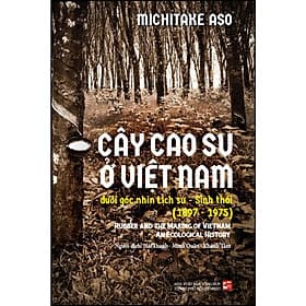 Sách Cây cao su ở Việt Nam dưới góc nhìn lịch sử - Sinh thái (1897-1975) - Nhã Nam