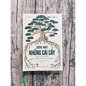 Sống Như Những Cái Cây - Những Bài Học Nhỏ Để Có Nguồn Hạnh Phúc Bất Tận - Hạ