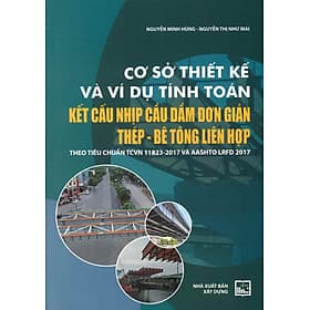 Cơ Sở Thiết Kế Và Ví Dụ Tính Toán Kết Cấu Nhịp Cầu Dầm Đơn Giản Thép - Bê Tông Liên Hợp Theo Tiêu Chuẩn TCVN 11823-2017 Và AASHTO LRFD 2017 - Nguyễn Minh Hùng, Nguyễn Thị Như Mai - 