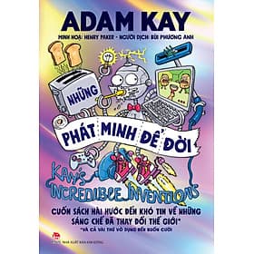 Sách Kay’s Incredible Inventions - Những Phát Minh Để Đời - Adam Kay