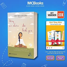 Sống An Nhiên Đời Bình Yên - 40 Bài Tập Và Công Thức Đơn Giản Thúc Đẩy Năng Lượng Tự Nhiên Trong Cơ Thể - MCBooks - Bình