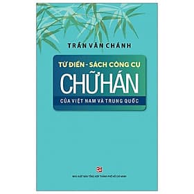 Từ điển - Sách công cụ chữ Hán của Việt Nam và Trung Quốc - Trần Văn Chánh