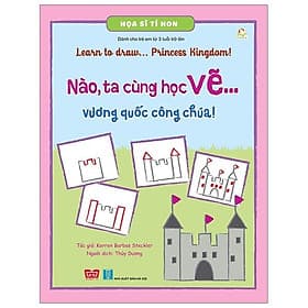 Sách Họa Sĩ Tí Hon - Learn To Draw... Princess Kingdom! - Nào, Ta Cùng Học Vẽ… Vương Quốc Công Chúa! - Công Sĩ