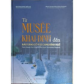 Từ Musée Khai - Dinh đến bảo tàng cổ vật cung đình Huế (From Musée Khai - Dinh to Hue Royal Antiquities Museum) - Đông Di