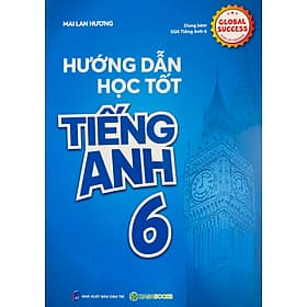 Hướng Dẫn Học Tốt Tiếng Anh 6-7-8 (Dùng Kèm Global Success) - Mai Lan Hương - Lan Hương