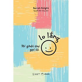 Tôi Ghét Thứ Gọi Là Lo Lắng - AZ Việt Nam - Nam Việt