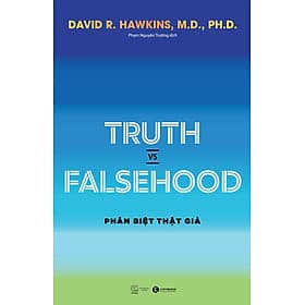 Truth vs Falsehood - Phân Biệt Thật Giả - David R. Hawkins - Phạm Nguyên Trường dịch - (bìa mềm) - Bìa Mềm