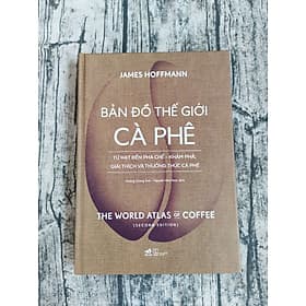 Thế Giới Cà Phê - Từ Hạt Đến Pha Chế - Khám Phá, Giải Thích Và Thưởng Thức Cà Phê