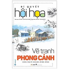 Bí Quyết Hội Họa - Vẽ Tranh Phong Cảnh ( Tái Bản 2022) - Vân Phong