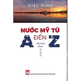 NƯỚC MỸ TỪ A ĐẾN Z – Hiệu Minh - NXB Phụ Nữ - Minh Minh