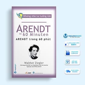 Những Nhà Tư Tưởng Lớn - Arendt Trong 60 Phút - Vanlangbooks - Tư Lan
