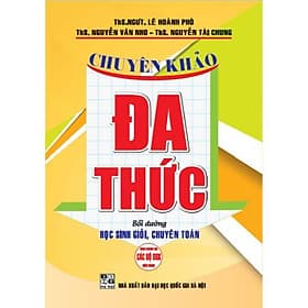 Chuyên Khảo Đa Thức Bồi Dưỡng Học Sinh Giỏi Chuyên Toán - Dùng Chung Cho Các Bộ SGK Hiện Hành - Hồng Ân - An