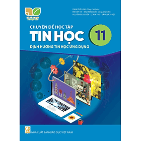 Sách giáo khoa Chuyên đề học tập Tin Học 11- Định hướng Tin học ứng dụng- Kết Nối Tri Thức Với Cuộc Sống (Kèm Nilon bọc Sách) - Khoa