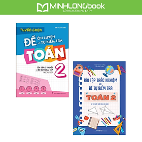 Sách: Combo Bài Tập Trắc Nghiệm Và Đề Tự Kiểm Tra Toán Lớp 2 + Tuyển Chọn Đề Ôn Luyện Và Tự Kiểm Tra Toán Lớp 2 - Long