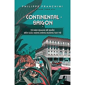 Sách Continental Saigon – Từ Hào Quang Đế Quốc Đến Giấc Mộng Đông Dương Tan Vỡ - Phương Phương