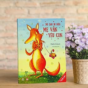 Picture book song ngữ - Dù sao đi nữa mẹ vẫn yêu con - Di Di