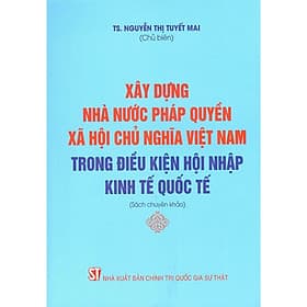 Xây Dựng Nhà Nước Pháp Quyền Xã Hội Chủ Nghĩa Việt Nam Trong Điều Kiện Hội Nhập Kinh Tế Quốc Tế - NXB Chính Trị Quốc Gia - Nam Việt