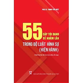 55 cặp tội danh dễ nhầm lẫn trong Bộ Luật Hình sự (Hiện hành) (Xuất bản lần thứ tư có sửa chữa, bổ sung) - Nhà xuất bản Larousse