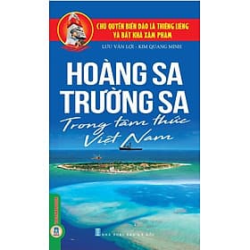 Hoàng Sa, Trường Sa Trong Tâm Thức Việt Nam - Lưu Văn Lợi, Kim Quang Minh - 