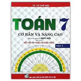 Toán Cơ Bản Và Nâng Cao Lớp 7 - Tập 1 (Kết Nối Tri Thức) - Tri Thức