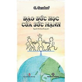 Đạo Đức Học Của Sức Mạnh - G. Gusdorf - Nguyễn Thị Hồng Nhung dịch - (bìa mềm) - Nguyễn Trí