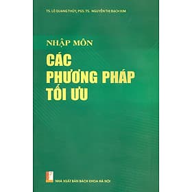 Nhập Môn Các Phương Pháp Tối Ưu - TS. Lê Quang Thủy, PGS.TS. Nguyễn Thị Bạch Kim - 